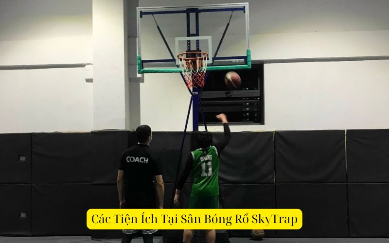 Các Tiện Ích Tại Sân Bóng Rổ SkyTrap