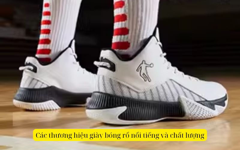 Các thương hiệu giày bóng rổ nổi tiếng và chất lượng