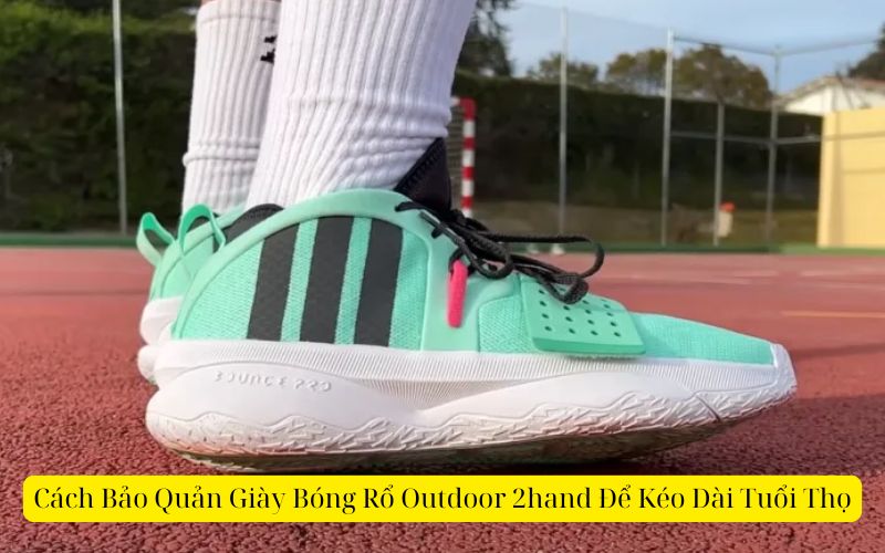 Cách Bảo Quản Giày Bóng Rổ Outdoor 2hand Để Kéo Dài Tuổi Thọ