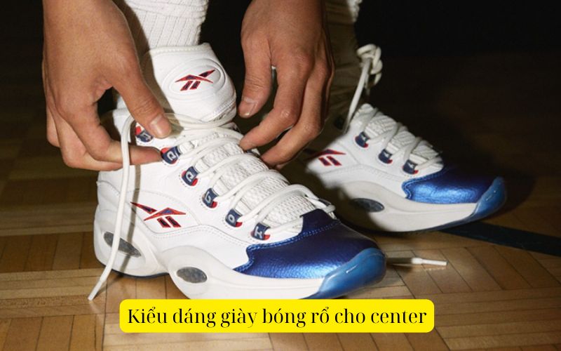 Kiểu dáng giày bóng rổ cho center