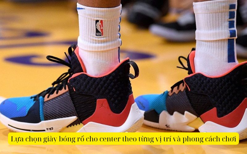 Lựa chọn giày bóng rổ cho center theo từng vị trí và phong cách chơi