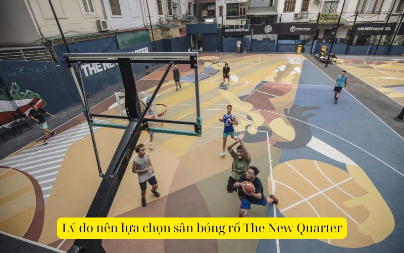 Lý do nên lựa chọn sân bóng rổ The New Quarter (1)
