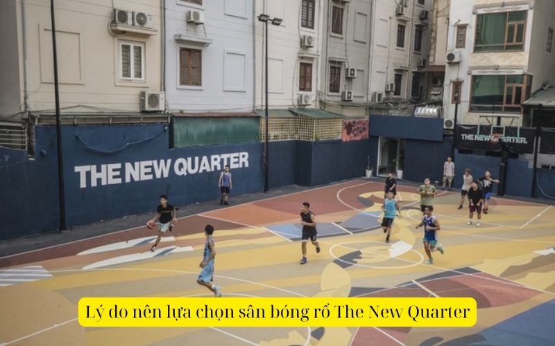 Lý do nên lựa chọn sân bóng rổ The New Quarter