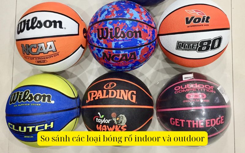 So sánh các loại bóng rổ indoor và outdoor