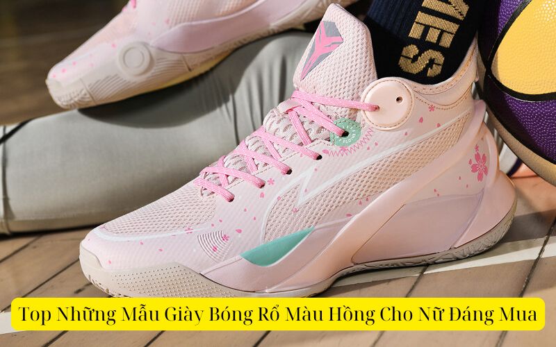 Top Những Mẫu Giày Bóng Rổ Màu Hồng Cho Nữ Đáng Mua